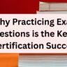 Why Practicing Exam Questions is the Key to Certification Success